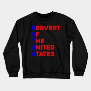 POTUS Pervert Of The United States Crewneck Sweatshirt